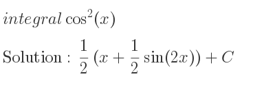 The integral of cos^2(x) is 1/2 (x+1/2 sin(2x))+C